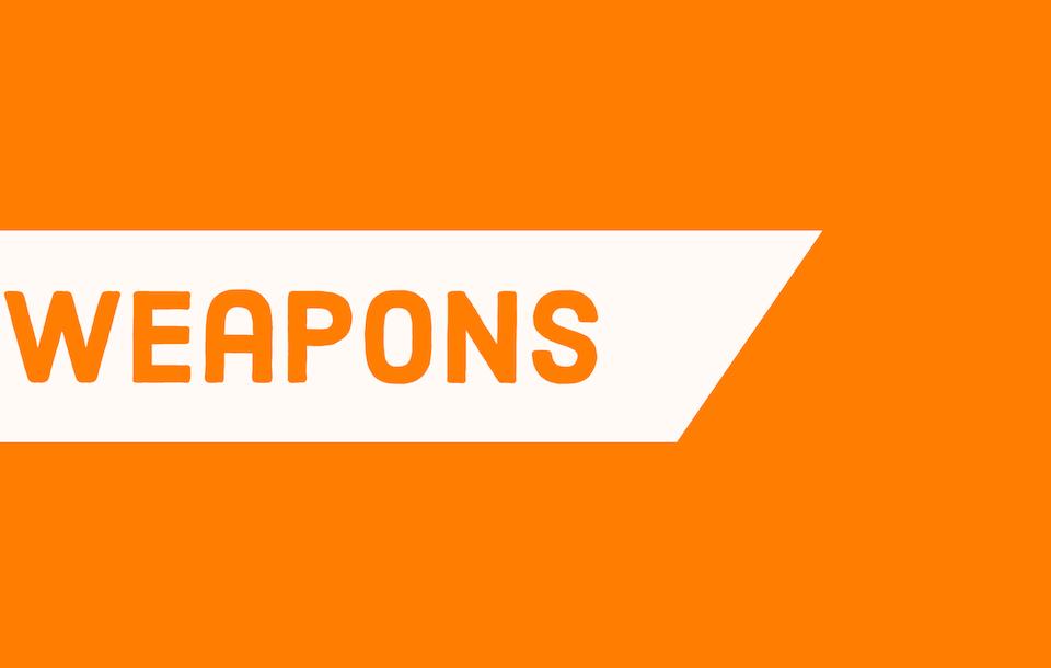 Weapons
